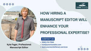 How Hiring A Manuscript Editor Will Enhance Your Professional Expertise? 